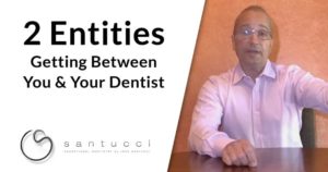 2 entities getting between you and your dentist, dentist on the right